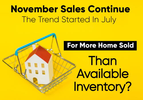 Did November Sales Continue The Trend Started In July For More Home Sold Than Available Inventory?