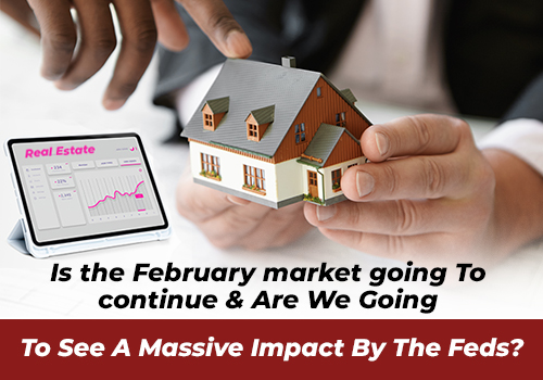 Is The February Market Going To Continue and Are We Going To See A Massive Impact By The Feds?