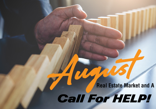 The Crazy August Real Estate Market and a Call For HELP!