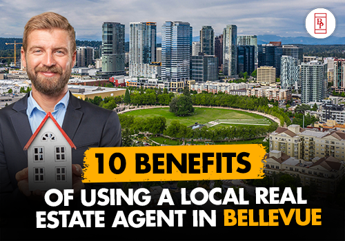 10 Benefits of Using a Local Real Estate Agent in Bellevue