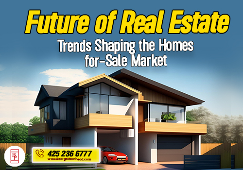 Future of Real Estate: Trends Shaping the Homes-for-Sale Market