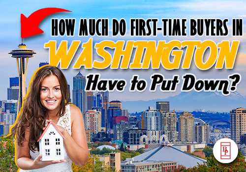 How Much Do First-Time Buyers in Washington Have to Put Down?