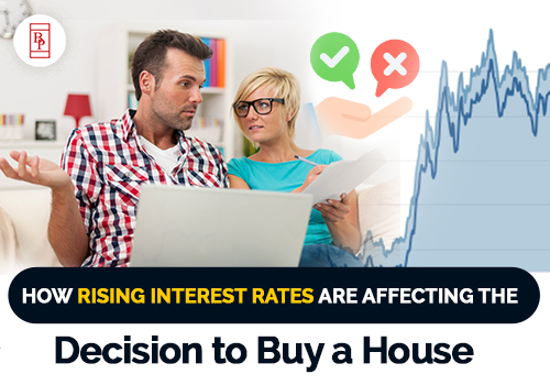 How Rising Interest Rates Are Affecting the Decision to Buy a House