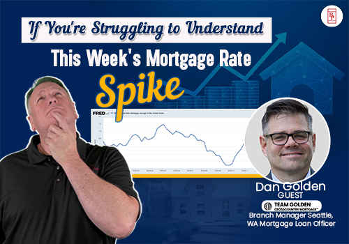 If You're Struggling to Understand This Week's Mortgage Rate Spike