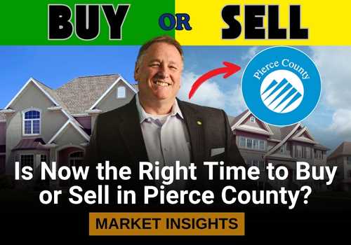 Is Now the Right Time to Buy or Sell in Pierce County? Market Insights