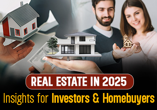 Real Estate in 2025 Insights for Investors and Homebuyers