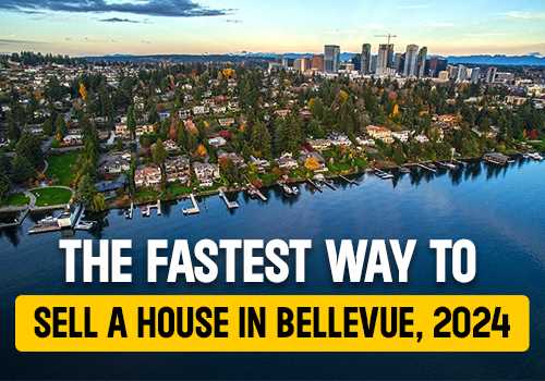 The Fastest Way to Sell a House in Bellevue, 2024