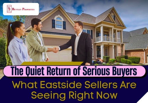 The Quiet Return of Serious Buyers: What Eastside Sellers Are Seeing Right Now