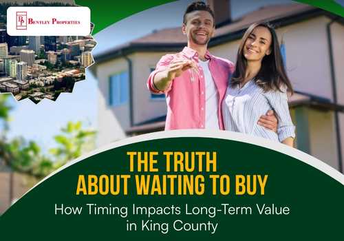 The Truth About Waiting to Buy: How Timing Impacts Long-Term Value in King County